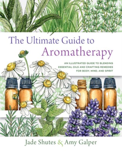 The Ultimate Guide to Aromatherapy, Jade Shutes ; Amy Galper - Paperback - 9781631598975