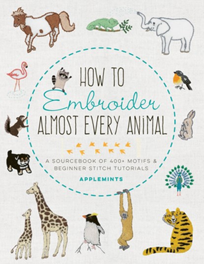 How to Embroider Almost Every Animal, Applemints - Paperback - 9781631599903
