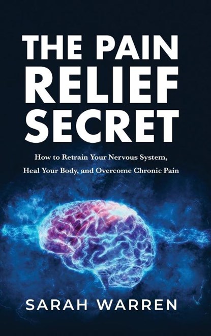 The Pain Relief Secret, Sarah Warren - Gebonden - 9781631611032