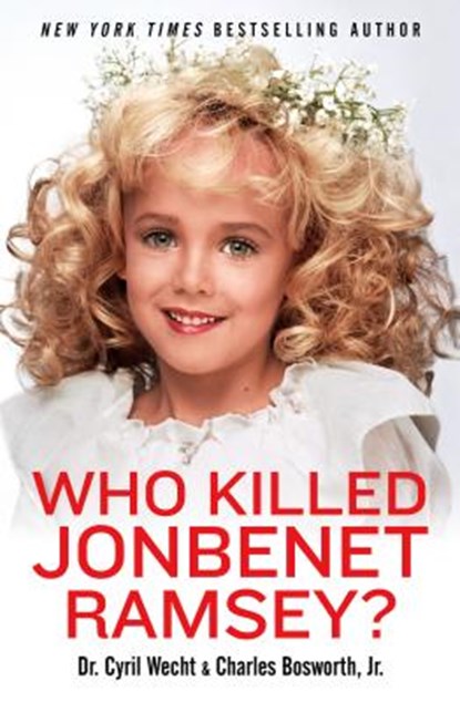 Wecht, C: Who Killed JonBenet Ramsey?, Cyril H. Wecht - Paperback - 9781631680960
