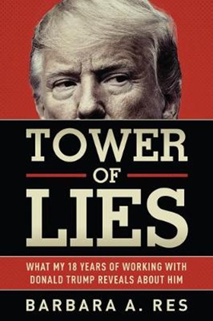 Tower of Lies: What My Eighteen Years of Working with Donald Trump Reveals about Him, Barbara a. Res - Gebonden - 9781631683046