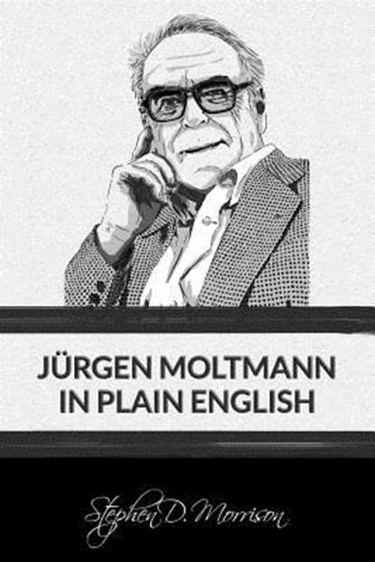 Jurgen Moltmann in Plain English, Stephen D Morrison - Paperback - 9781631741722