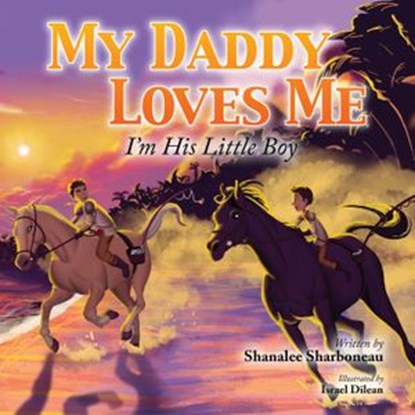 My Daddy Loves Me: I'm His Little Boy, Shanalee Sharboneau - Ebook - 9781631770104