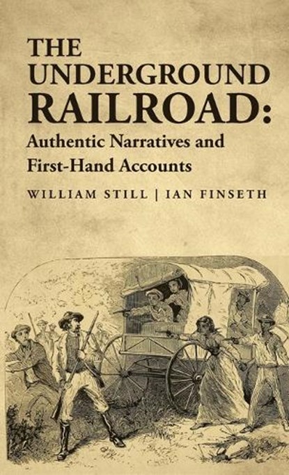 The Underground Railroad: Authentic Narratives and First-Hand Accounts, Ian Finseth William Still - Gebonden - 9781631827945