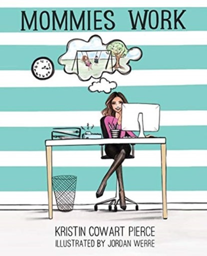 Mommies Work, Kristin Cowart Pierce - Paperback - 9781631836701