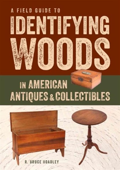 Field Guide to Identifying Woods in American Antiques & Collectibles, R.Bruce Hoadley - Paperback - 9781631863714