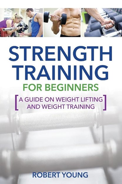 Strength Training for Beginners, Robert Young - Paperback - 9781631871719