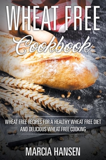 Wheat Free Cookbook, Marcia Hansen - Paperback - 9781631876189