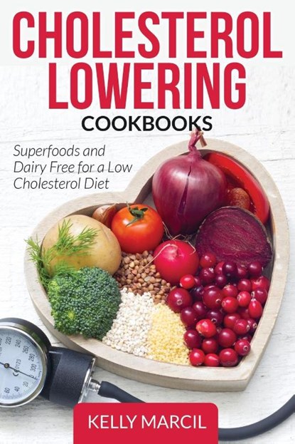 Cholesterol Lowering Cookbooks, Kelly Marcil - Paperback - 9781631877933