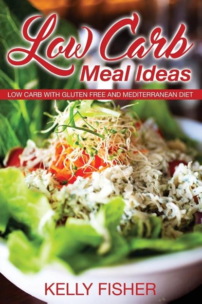 Low Carb Meal Ideas, Kelly Fisher - Paperback - 9781631879098