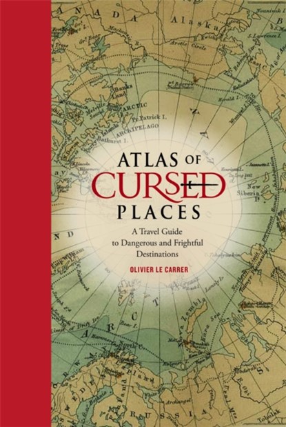 Atlas of Cursed Places, Olivier Le Carrer - Gebonden - 9781631910005