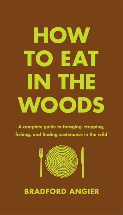 How to Eat in the Woods, Bradford Angier - Gebonden - 9781631910128