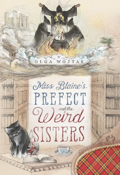 Miss Blaine's Prefect and the Weird Sisters, Olga Wojtas - Gebonden - 9781631942884