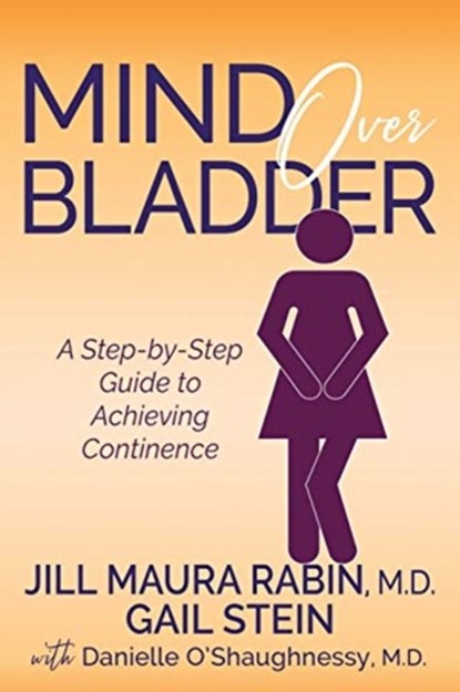 Mind Over Bladder, Jill Maura Rabin ; Gail Stein ; Danielle O'Shaughnessy - Paperback - 9781631950100