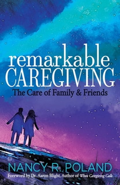 Remarkable Caregiving, Nancy R. Poland - Ebook - 9781631955440