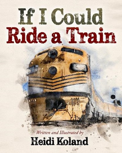 If I Could Ride a Train, Heidi Koland - Paperback - 9781631957376