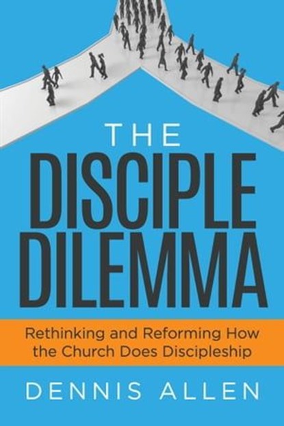 The Disciple Dilemma, Dennis Allen - Ebook - 9781631957833