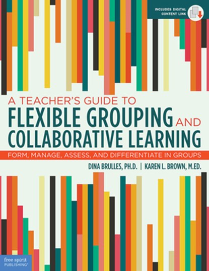 A Teacher's Guide to Flexible Grouping and Collaborative Learning, Dina Brulles ; Karen Brown - Paperback - 9781631982835