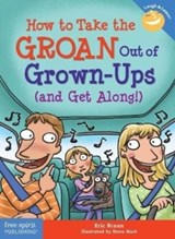 How to Take the GROAN Out of Grown-Ups (and Get Along!) - Eric Braun - 9781631986178