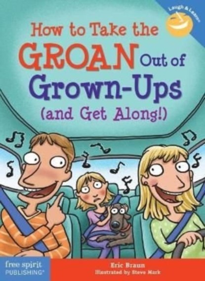 How to Take the GROAN Out of Grown-Ups (and Get Along!), Eric Braun - Paperback - 9781631986178