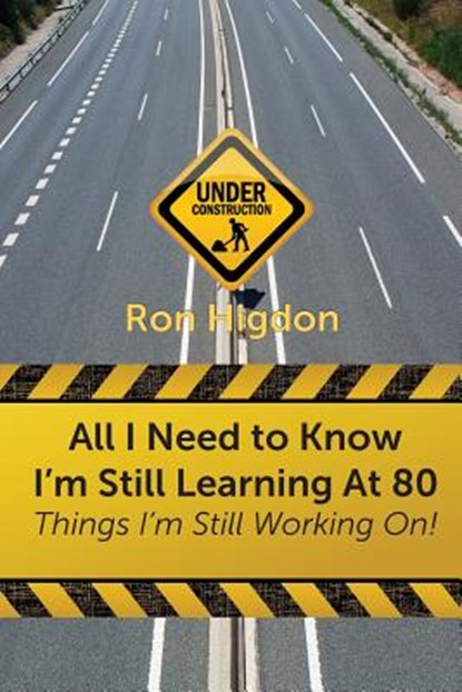 All I Need to Know I'm Still Learning at 80, Ronald Higdon - Paperback - 9781631993848