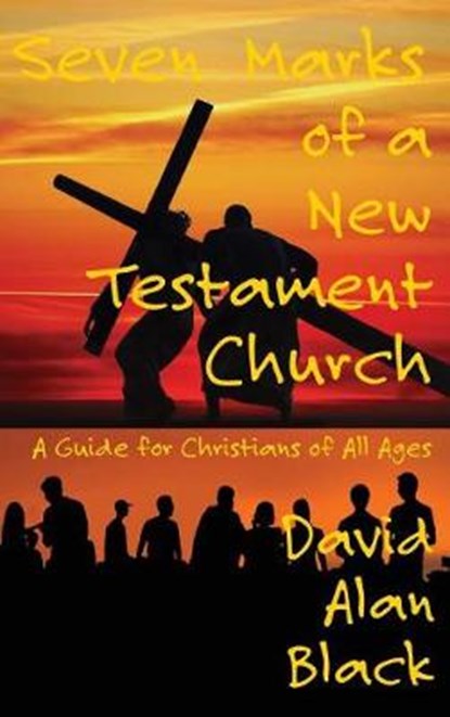 Seven Marks of a New Testament Church, BLACK,  David Alan - Gebonden - 9781631994173