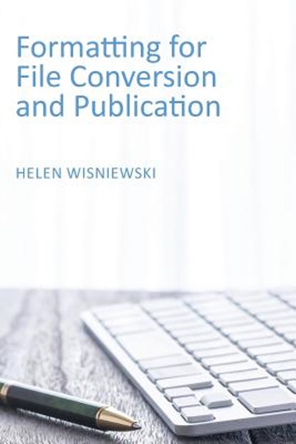 Formatting for File Conversion and Publication, Helen Wisniewski - Paperback - 9781631994296