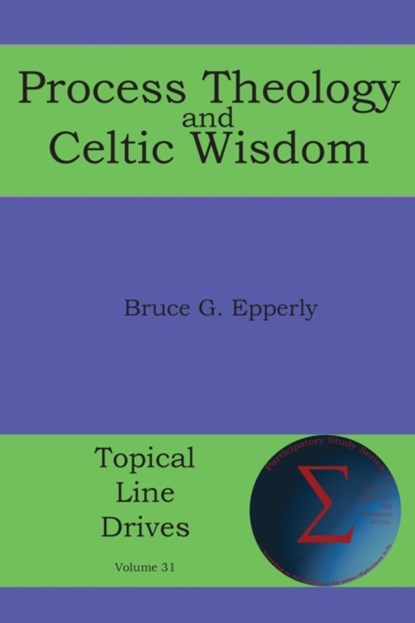 Process Theology and Celtic Wisdom, Bruce G Epperly - Paperback - 9781631996191