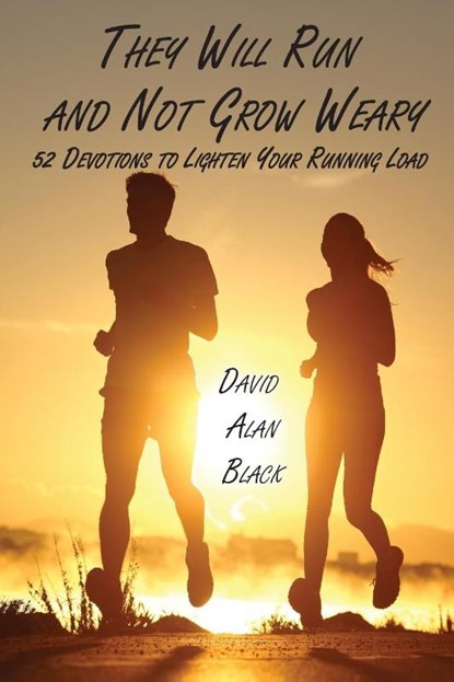 They Will Run and Not Grow Weary, David Alan Black - Paperback - 9781631996900