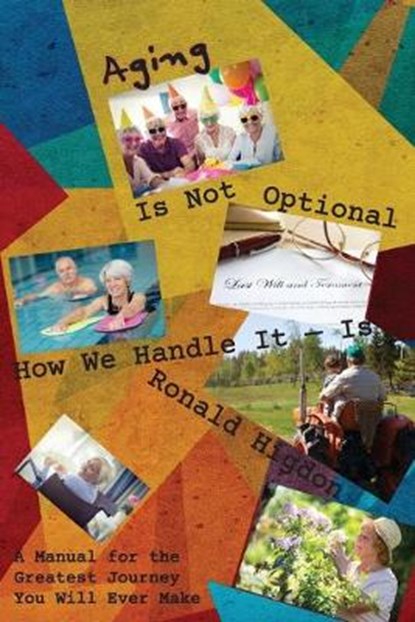 Aging Is Not Optional - How We Handle It Is, HIGDON,  Ronald - Paperback - 9781631997044