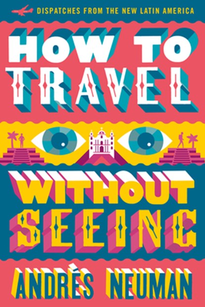 How To Travel Without Seeing, Andres Neuman - Paperback - 9781632060556
