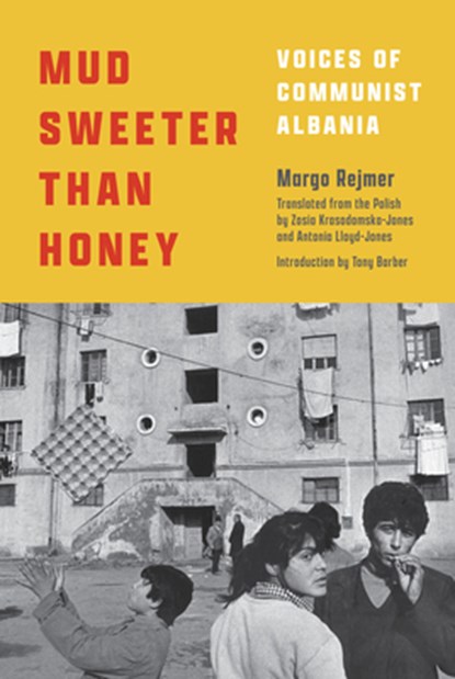 Mud Sweeter Than Honey: Voices of Communist Albania, Margo Rejmer - Gebonden - 9781632062833