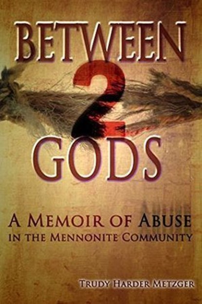 Between 2 Gods: A Memoir of Abuse in the Mennonite Community, Trudy Metzger - Ebook - 9781632130884