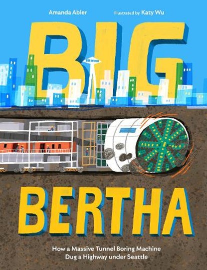 Big Bertha: How a Massive Tunnel Boring Machine Dug a Highway Under Seattle, Amanda Abler - Gebonden - 9781632173065