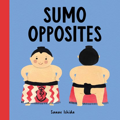 Sumo Opposites, Sanae Ishida - Gebonden - 9781632173430