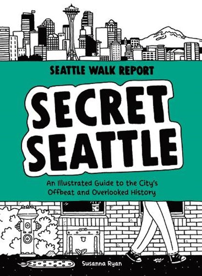 Secret Seattle (Seattle Walk Report): An Illustrated Guide to the City's Offbeat and Overlooked History, Susanna Ryan - Gebonden - 9781632173744