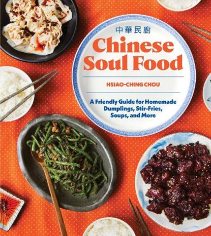 Chinese Soul Food: A Friendly Guide for Homemade Dumplings, Stir-Fries, Soups, and More, Hsiao-Ching Chou - Paperback - 9781632174550