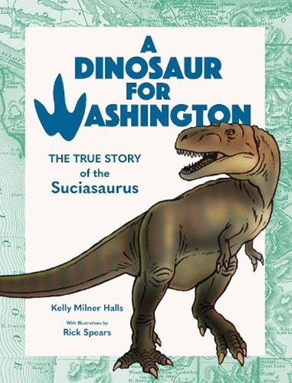 A Dinosaur for Washington: The True Story of Suciasaurus, Kelly Milner Halls - Gebonden - 9781632174567