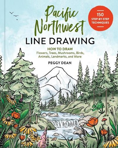 Pacific Northwest Line Drawing: How to Draw Flowers, Trees, Mushrooms, Birds, Animals, Landmarks, and More, Peggy Dean - Paperback - 9781632175601