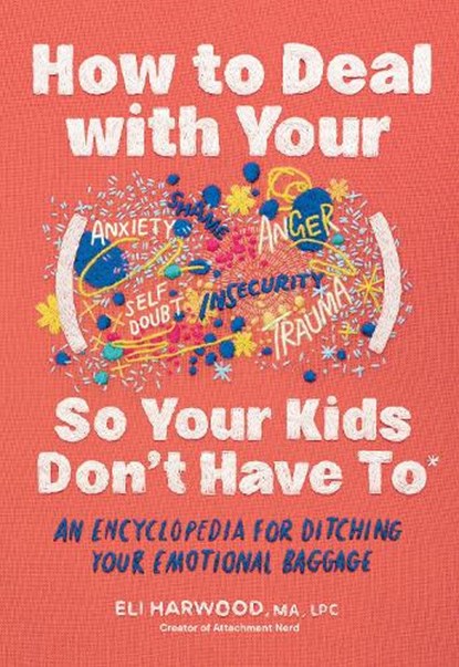 How to Deal with Your ____ So Your Kids Don't Have to, Eli Harwood - Gebonden - 9781632175960