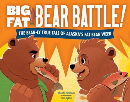 Big Fat Bear Battle!: The Bear-Ly True Tale of Alaska's Fat Bear Week, Brooke Hartman - Gebonden - 9781632176387