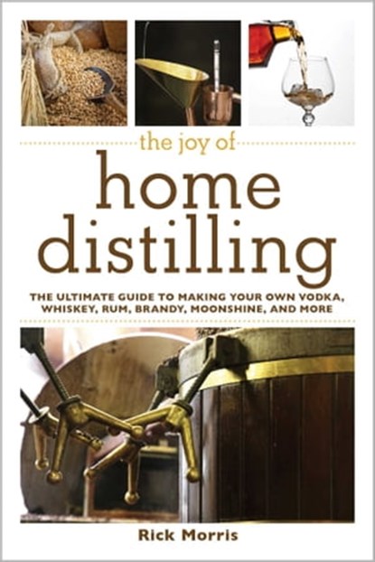 The Joy of Home Distilling, Rick Morris - Ebook - 9781632200112