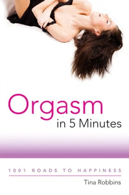 Orgasm in 5 Minutes, Tina Robbins - Ebook - 9781632200792