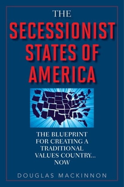 The Secessionist States of America, Douglas MacKinnon - Ebook - 9781632201171