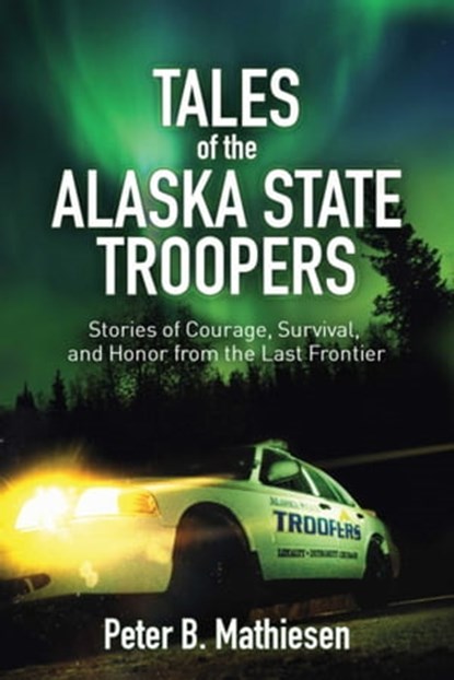 Tales of the Alaska State Troopers, Peter B. Mathiesen - Ebook - 9781632201454