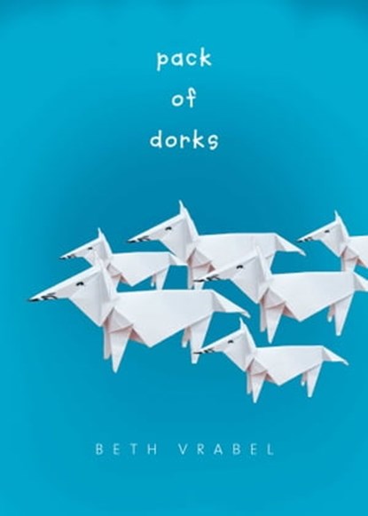 Pack of Dorks, Beth Vrabel - Ebook - 9781632202222