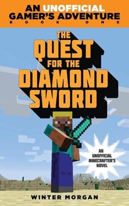 The Quest for the Diamond Sword: An Unofficial Gamer's Adventure, Book One, Winter Morgan - Paperback - 9781632204424