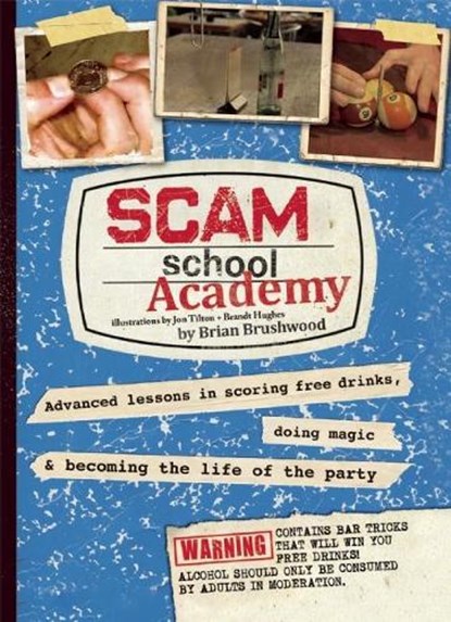 Scam School Academy: Advanced Lessons in Scoring Free Drinks, Doing Magic, and Becoming the Life of the Party, Brian Brushwood - Paperback - 9781632206565