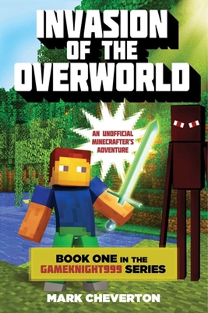 Invasion of the Overworld: Book One in the Gameknight999 Series: An Unofficial Minecrafters Adventure, Mark Cheverton - Paperback - 9781632207111