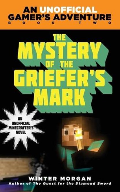 The Mystery of the Griefer's Mark: An Unofficial Gamer's Adventure, Book Two, Winter Morgan - Paperback - 9781632207265